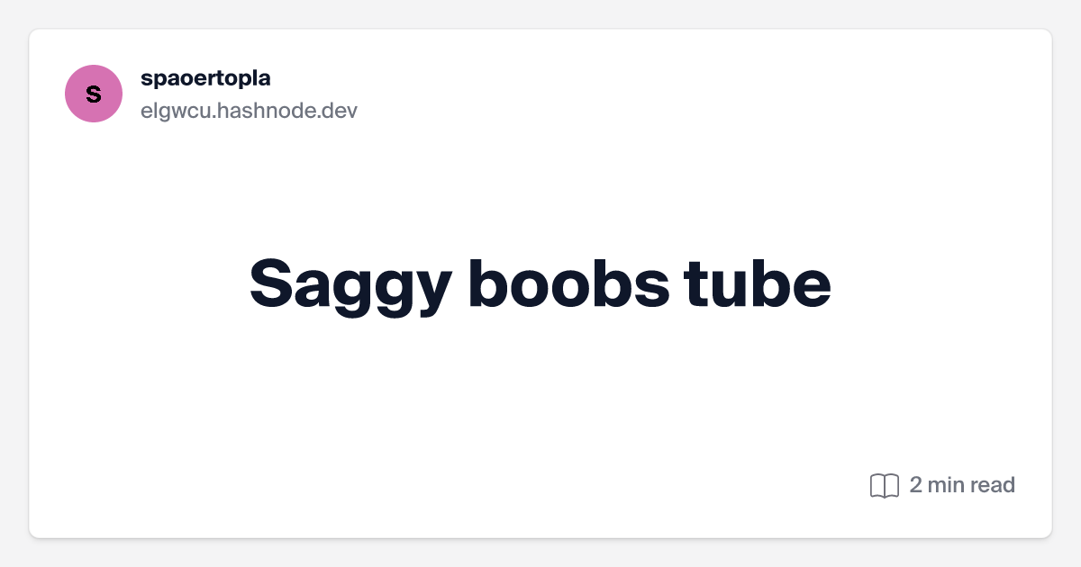 clam bob recommends Saggy Boobs Tube